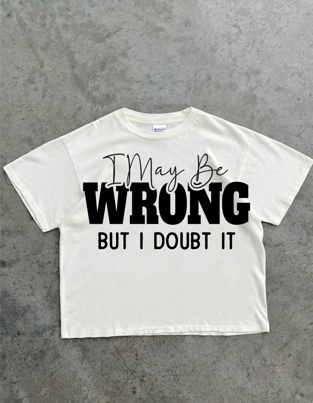 I May Be Wrong Oversized  T-Shirt
