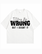 I May Be Wrong Oversized  T-Shirt