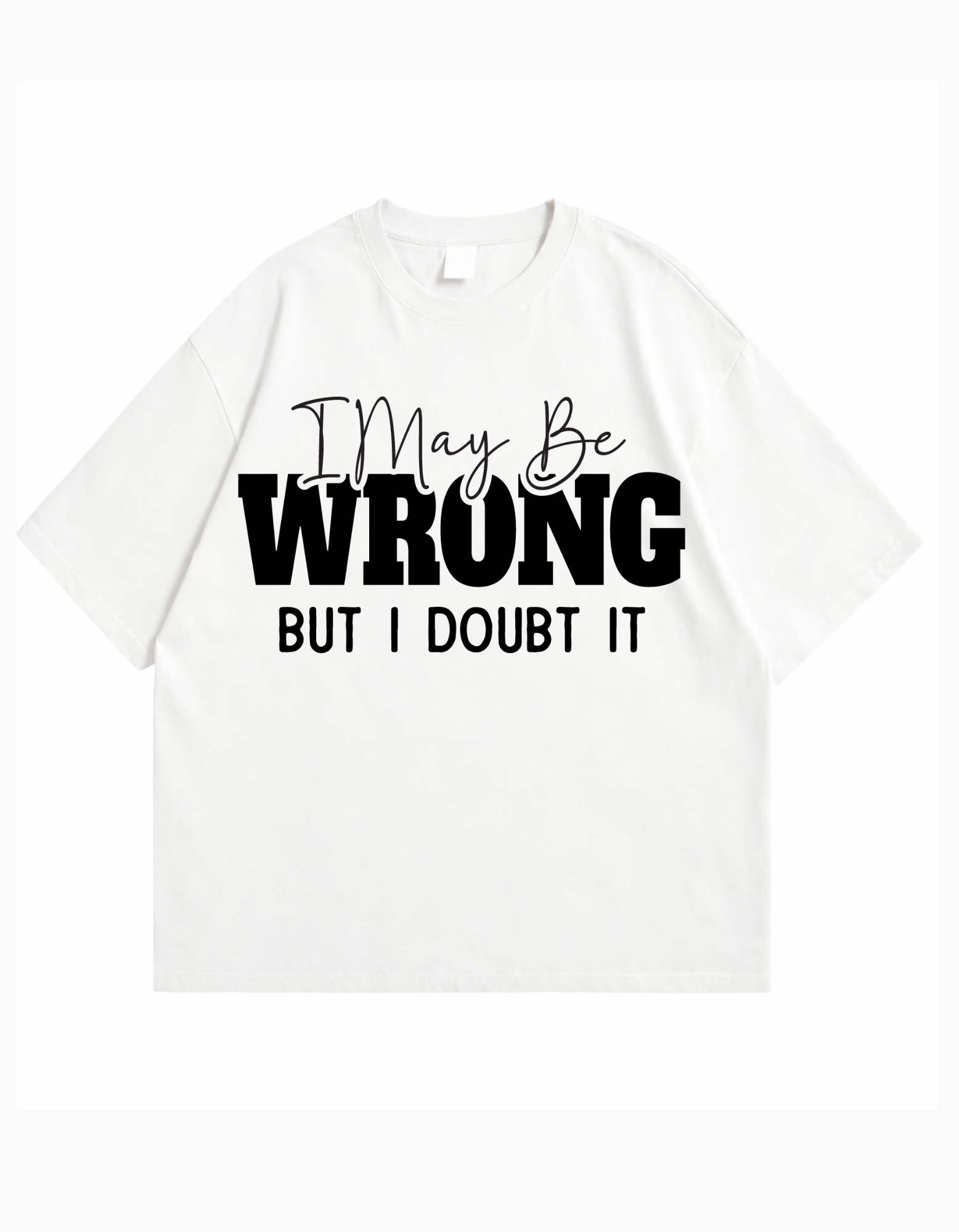 I May Be Wrong Oversized  T-Shirt