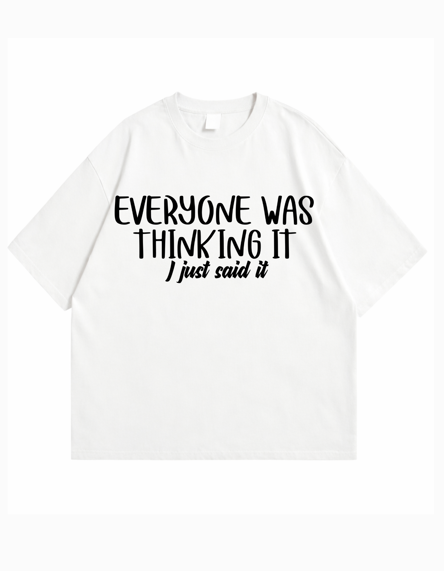 Everyone Was Thinking It – Oversized T-Shirt